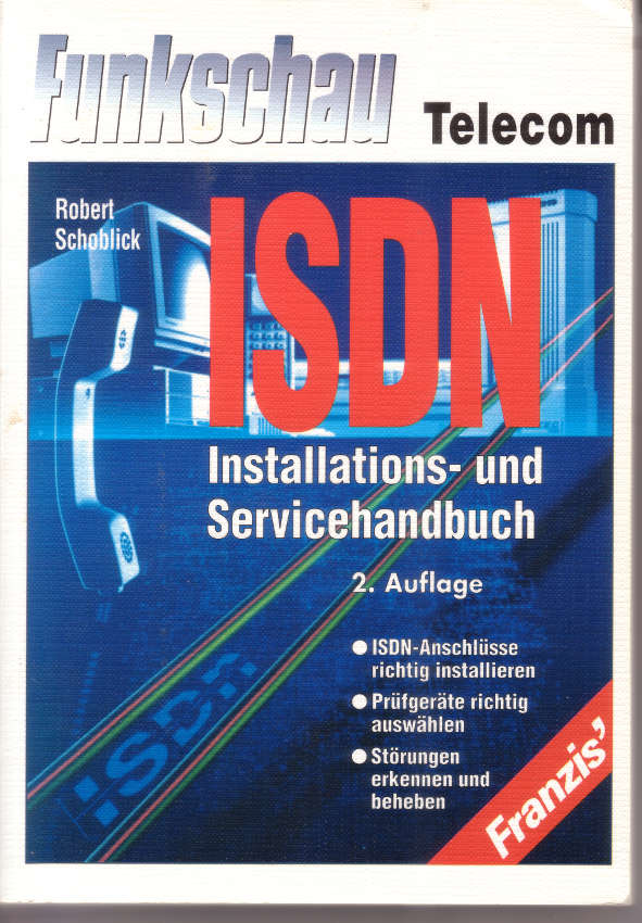 Robert Schoblick, ISDN-Installations- und Servicehandbuch, 2. Auflage, 1997 Robert Schoblick, ISDN-Installations- und Servicehandbuch, 2. Auflage, 1997